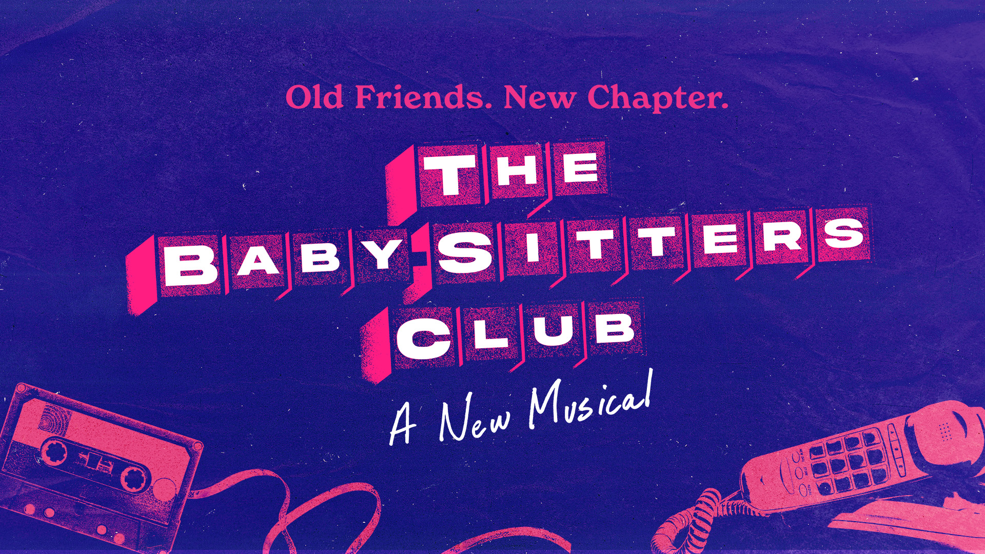 Promotional graphic for The Babysitters Club: A New Musical, featuring pink and white lettering on a textured purple background, with a cassette tape and corded telephone along the bottom. The tagline reads “Old Friends. New Chapter.”